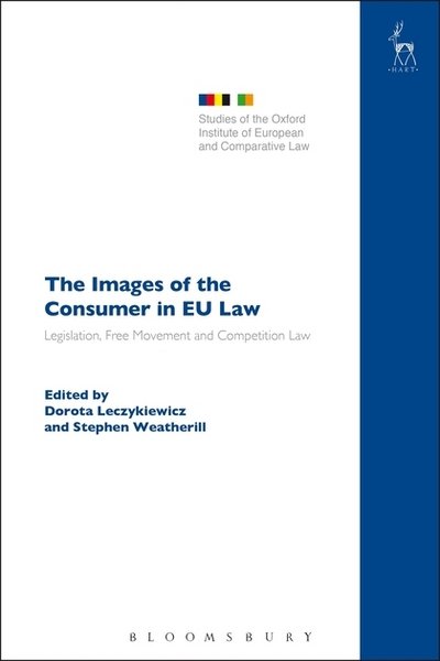 Cover for Leczykiewicz Dorota · The Images of the Consumer in EU Law: Legislation, Free Movement and Competition Law - Studies of the Oxford Institute of European and Comparative Law (Pocketbok) (2018)