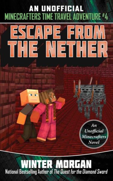 Cover for Winter Morgan · Escape from the Nether: An Unofficial Minecrafters Time Travel Adventure, Book 4 - An Unofficial Minecrafters Time Travel Adventure (Paperback Book) (2019)