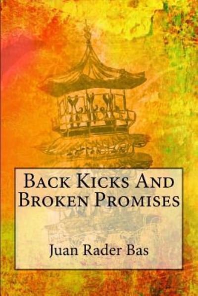 Cover for Juan Rader Bas · Back Kicks And Broken Promises (Paperback Book) (2012)