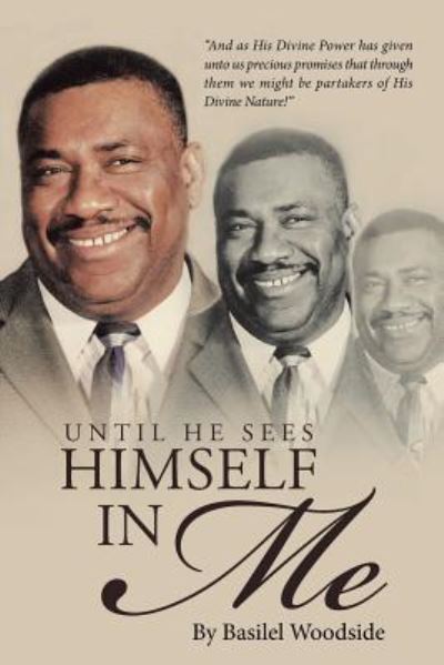 Until He Sees Himself in Me - Basilel Woodside - Books - WestBow Press - 9781512721171 - December 2, 2015