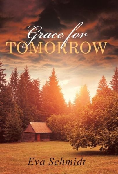 Cover for Eva Schmidt · Grace for Tomorrow (Hardcover Book) (2016)