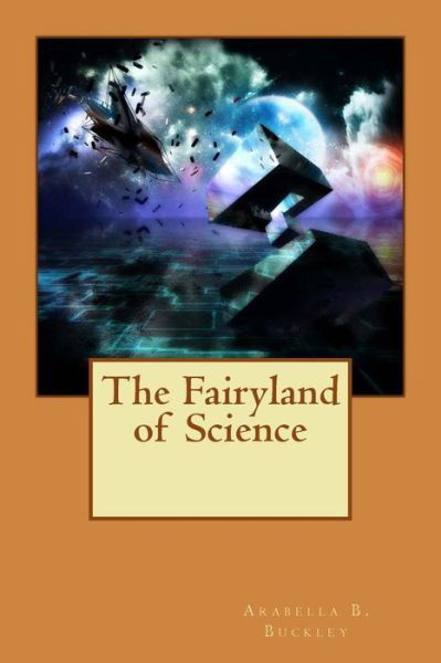 Cover for Arabella B Buckley · The Fairyland of Science (Paperback Book) (2015)