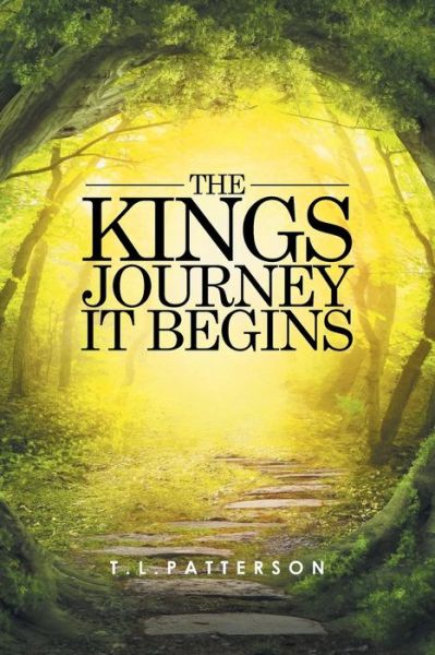 Cover for T L Patterson · The Kings Journey It Begins (Paperback Book) (2016)