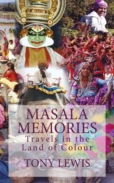 Tony Lewis · Masala Memories: Travels in the Land of Colour (Paperback Bog) (2016)