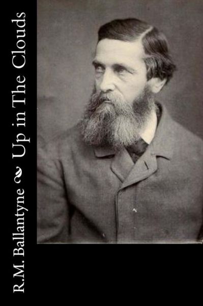 Up in the Clouds - Robert Michael Ballantyne - Książki - Createspace - 9781517221171 - 6 września 2015