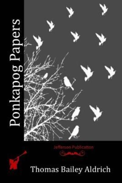 Ponkapog Papers - Thomas Bailey Aldrich - Bøker - Createspace Independent Publishing Platf - 9781518691171 - 30. oktober 2015
