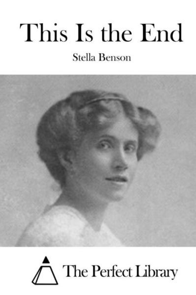 This Is the End - Stella Benson - Books - Createspace Independent Publishing Platf - 9781519595171 - November 29, 2015