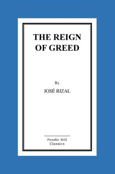 The Reign of Greed - Jose Rizal - Livres - Createspace Independent Publishing Platf - 9781519748171 - 8 décembre 2015