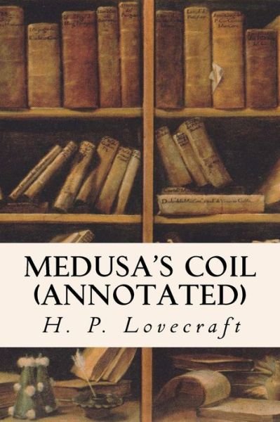 Medusa's Coil (annotated) - Zealia Bishop - Livres - Createspace Independent Publishing Platf - 9781523442171 - 17 janvier 2016