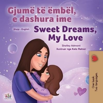 Cover for Shelley Admont · Sweet Dreams, My Love (Albanian English Bilingual Book for Kids) (Taschenbuch) (2021)