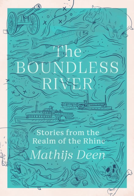 Cover for Mathijs Deen · The Boundless River: Stories from the Realm of the Rhine (Paperback Book) (2025)