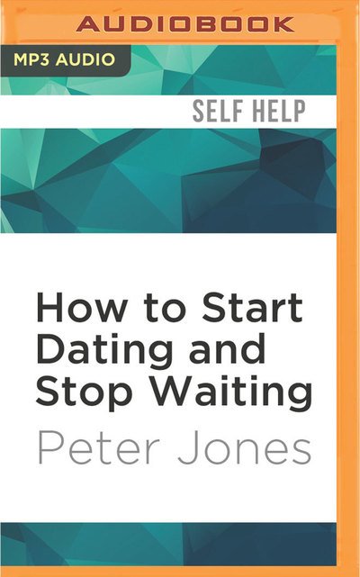 Cover for Peter Jones · How to Start Dating and Stop Waiting (CD) (2016)