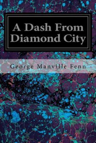 A Dash From Diamond City - George Manville Fenn - Books - CreateSpace Independent Publishing Platf - 9781535140171 - July 7, 2016