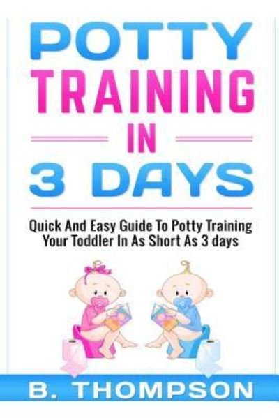 Cover for B Thompson · Potty Training In 3 Days (Pocketbok) (2016)