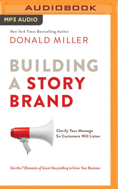 Building a StoryBrand - Donald Miller - Audio Book - HarperCollins Leadership on Brilliance A - 9781536693171 - October 10, 2017