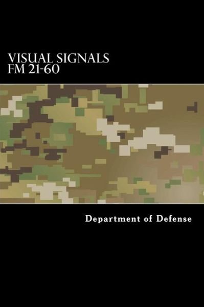 Visual Signals FM 21-60 - Department of Defense - Libros - Createspace Independent Publishing Platf - 9781536820171 - 31 de julio de 2016