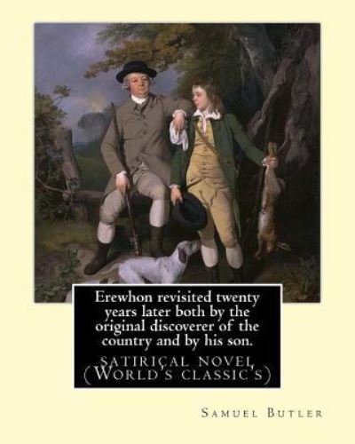 Cover for Samuel Butler · Erewhon revisited twenty years later both by the original discoverer of the country and by his son. By : Samuel Butler ... variety of works. Satire (Pocketbok) (2016)