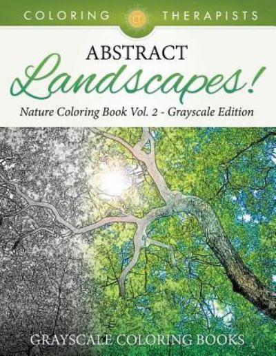Cover for Coloring Therapist · Abstract Landscapes! - Nature Coloring Book Vol. 2 Grayscale Edition Grayscale Coloring Books (Pocketbok) (2017)