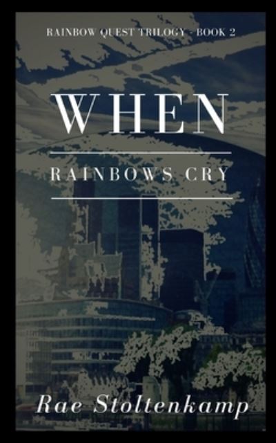 When Rainbows Cry - Rae Stoltenkamp - Books - Createspace Independent Publishing Platf - 9781544836171 - November 16, 2017