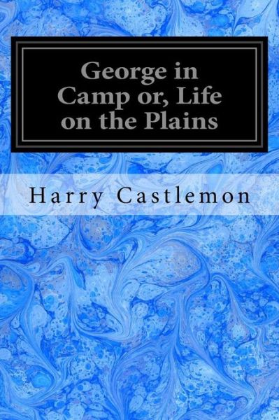 Cover for Harry Castlemon · George in Camp Or, Life on the Plains (Paperback Book) (2017)