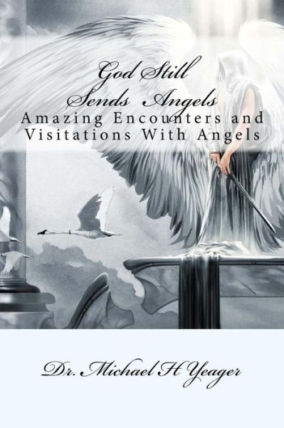 Cover for Michael H Yeager · God Still Sends Angels (Paperback Book) (2017)