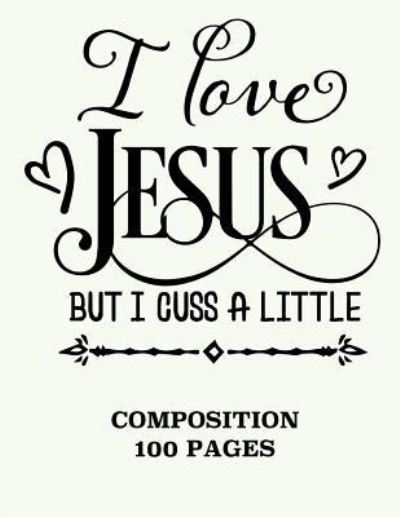 Cover for Catman Notebooks · I love jesus but I cuss a little composition notebook 100 pages (Paperback Book) (2017)