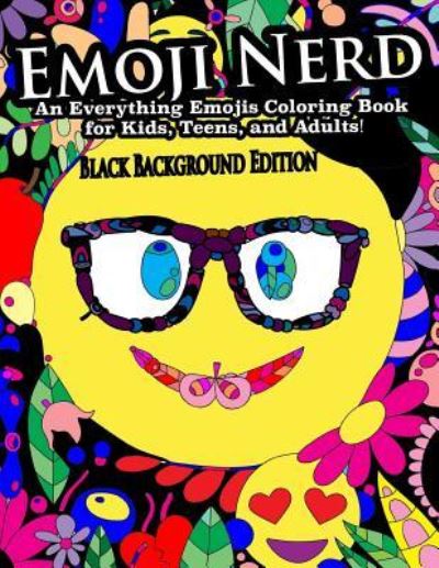 Cover for Peaceful Mind Adult Coloring Books · Emoji Nerd- An Everything Emojis Coloring Book for Kids, Teens, and Adults! : Black Background Edition (Pocketbok) (2017)