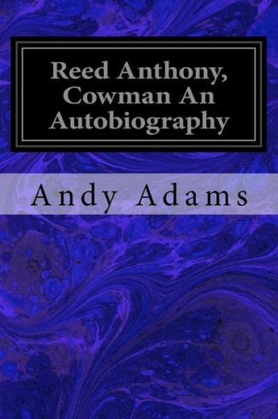 Cover for Andy Adams · Reed Anthony, Cowman an Autobiography (Paperback Bog) (2017)