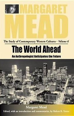 Cover for Margaret Mead · The World Ahead: An Anthropologist Anticipates the Future - Margaret Mead: The Study of Contemporary Western Culture (Innbunden bok) (2005)