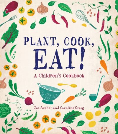 Cover for Joe Archer · Plant, cook, eat! (Book) [First US edition. edition] (2018)