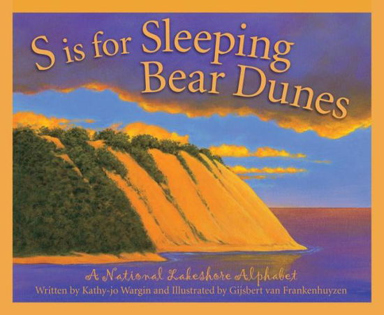 Cover for Kathy-jo Wargin · S is for Sleeping Bear Dunes: a National Lakeshore Alphabet (Hardcover Book) (2015)