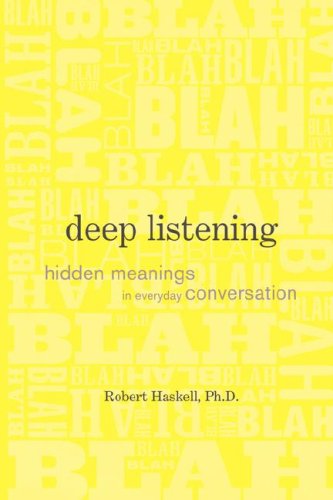 Cover for Robert Haskell · Deep Listening: Hidden Meanings in Everyday Conversation (Paperback Book) (2008)