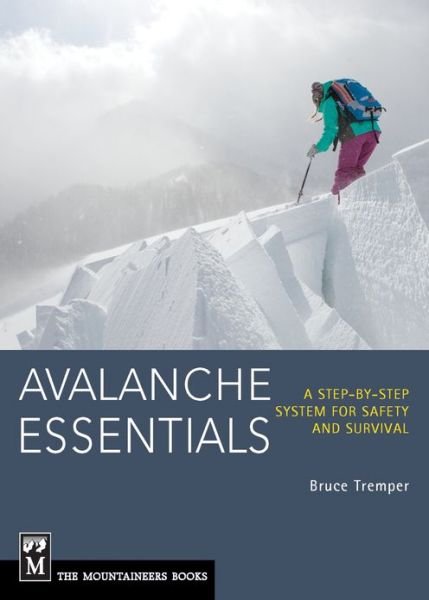 Cover for Bruce Tremper · Avalanche Essentials: a Step-by-step System for Safety &amp; Survival (Paperback Book) (2013)