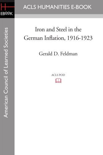 Iron and Steel in the German Inflation, 1916-1923 - Gerald D. Feldman - Books - ACLS Humanities E-Book - 9781597405171 - November 7, 2008