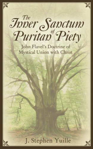 Cover for J. Stephen Yuille · The Inner Sanctum of Puritan Piety: John Flavel's Doctrine of Mystical Union with Christ (Pocketbok) (2007)