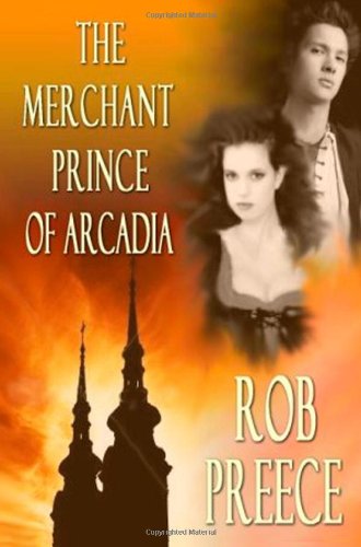 Merchant Prince of Arcadia - Rob Preece - Books - BooksForABuck.com - 9781602150171 - March 12, 2009