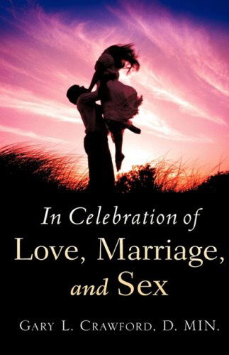 Cover for Gary L. Crawford · In Celebration of Love, Marriage, and Sex (Hardcover Book) (2008)