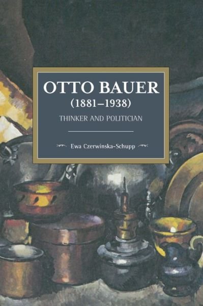 Cover for Ewa Czerwinska-Schupp · Otto Bauer (1881-1938): Thinker and Politician (Paperback Book) (2018)