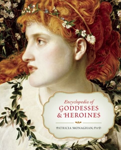 Cover for Patricia Monaghan · Encyclopedia of Goddesses and Heroines (Paperback Book) [Revised edition] (2014)