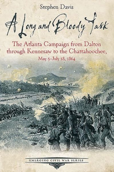 Cover for Stephen Davis · A Long and Bloody Task: The Atlanta Campaign from Dalton Through Kennesaw to the Chattahoochee, May 5july 18, 1864 - Emerging Civil War Series (Pocketbok) (2016)