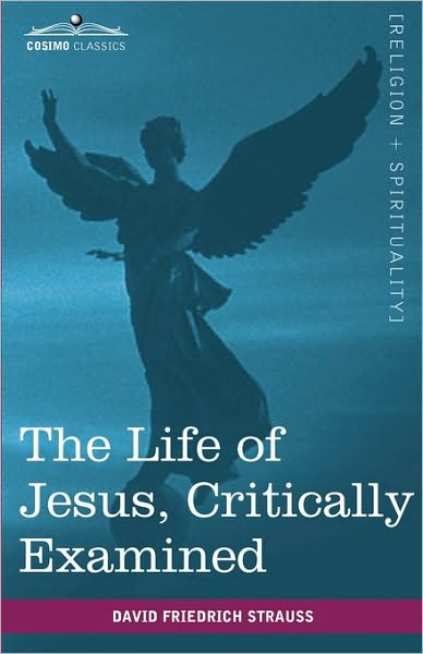 The Life of Jesus, Critically Examined - David Friedrich Strauss - Books - Cosimo Classics - 9781616403171 - June 1, 2010