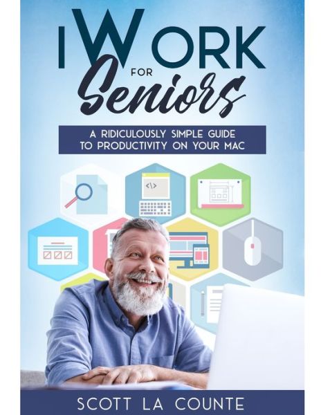 Iwork for Seniors: a Ridiculously Simple Guide to Productivity on Your Mac - Scott La Counte - Books - SL Editions - 9781629175171 - February 8, 2020