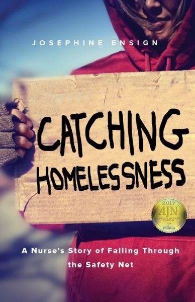 Cover for Josephine Ensign · Catching Homelessness: A Nurse's Story of Falling Through the Safety Net (Pocketbok) (2016)