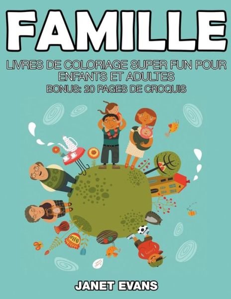 Cover for Janet Evans · Famille: Livres De Coloriage Super Fun Pour Enfants et Adultes (Bonus: 20 Pages De Croquis) (French Edition) (Pocketbok) [French edition] (2014)