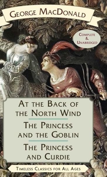 At the Back of the North Wind / The Princess and the Goblin / The Princess and Curdie - George MacDonald - Livros - Echo Point Books & Media, LLC - 9781635619171 - 30 de dezembro de 2020