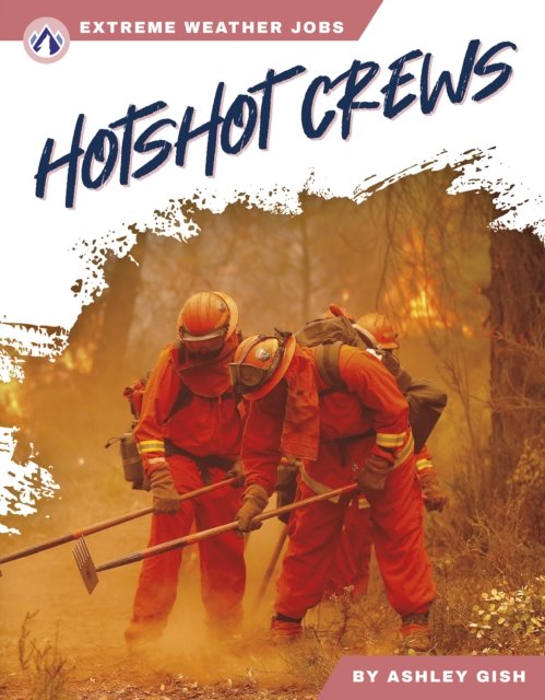 Cover for Ashley Gish · Extreme Weather Jobs: Hotshot Crews (Hardcover Book) (2024)