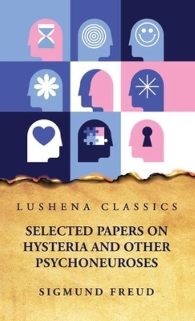 Selected Papers on Hysteria and Other Psychoneuroses - Sigmund Freud - Kirjat - Lushena Books - 9781639231171 - perjantai 2. kesäkuuta 2023