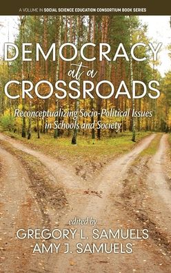 Cover for Democracy at a Crossroads: ReconceptualizingSocio-Political Issues in Schools and Society - Social Science Education Consortium Book Series (Hardcover Book) (2019)