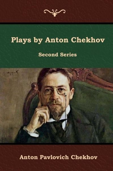 Plays by Anton Chekhov, Second Series - Anton Pavlovich Chekhov - Książki - Indoeuropeanpublishing.com - 9781644392171 - 29 czerwca 2019