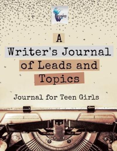 Cover for Planners &amp; Notebooks Inspira Journals · A Writer's Journal of Leads and Topics Journal for Teen Girls (Taschenbuch) (2019)